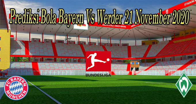 Prediksi Bola Bayern Vs Werder 21 November 2020