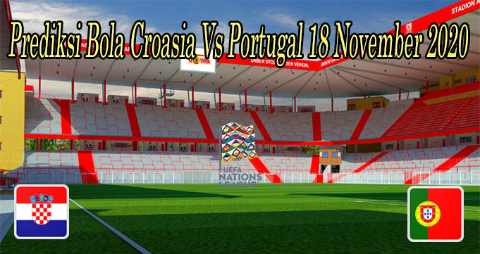 Prediksi Bola Croasia Vs Portugal 18 November 2020