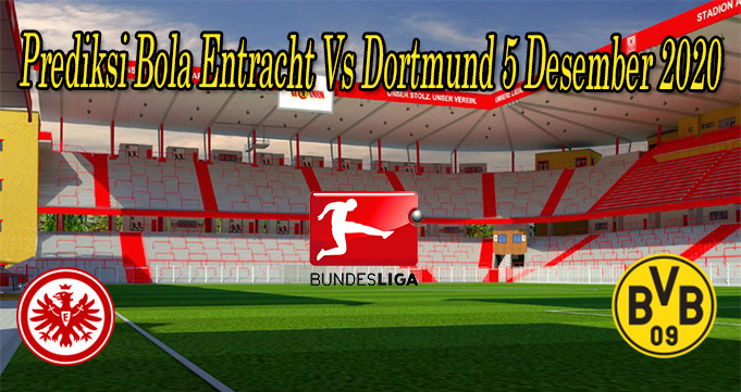 Prediksi Bola Entracht Vs Dortmund 5 Desember 2020