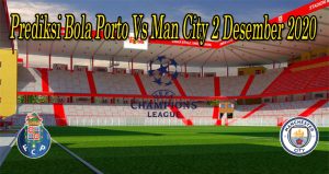 Prediksi Bola Porto Vs Man City 2 Desember 2020