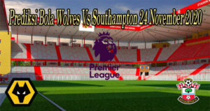 Prediksi Bola Wolves Vs Southampton 24 November 2020