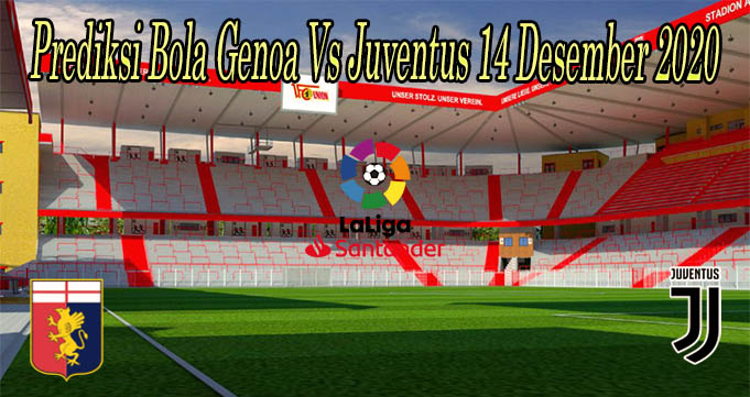 Prediksi Bola Genoa Vs Juventus 14 Desember 2020