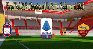 Prediksi Bola Corotone Vs Roma 6 Januari 2021