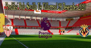 Prediksi Bola Sevilla Vs Villarreal 29 Desember 2020