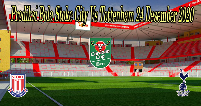 Prediksi Bola Stoke City Vs Tottenham 24 Desember 2020