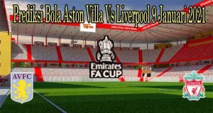 Prediksi Bola Aston Villa Vs Liverpool 9 Januari 2021