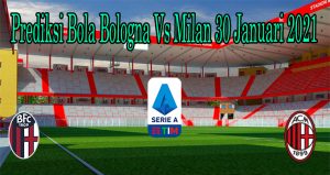 Prediksi Bola Bologna Vs Milan 30 Januari 2021