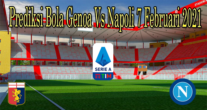 Prediksi Bola Genoa Vs Napoli 7 Februari 2021