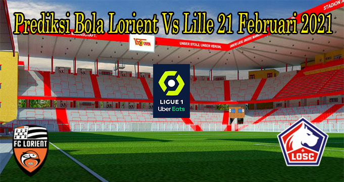 Prediksi Bola Lorient Vs Lille 21 Februari 2021