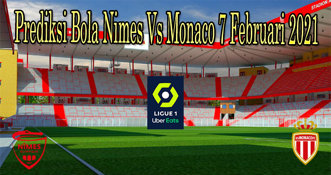 Prediksi Bola Nimes Vs Monaco 7 Februari 2021
