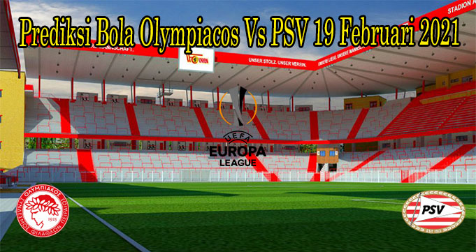 Prediksi Bola Olympiacos Vs PSV 19 Februari 2021