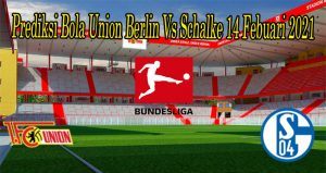 Prediksi Bola Union Berlin Vs Schalke 14 Febuari 2021