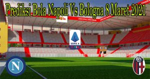 Prediksi Bola Napoli Vs Bologna 8 Maret 2021
