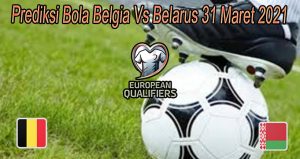 Prediksi Bola Belgia Vs Belarus 31 Maret 2021