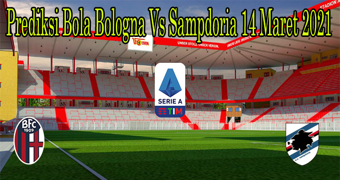 Prediksi Bola Bologna Vs Sampdoria 14 Maret 2021