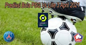 Prediksi Bola PSG Vs Lille 3 April 2021