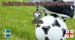 Prediksi Bola Sweden Vs Georgia 26 Maret 2021