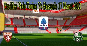 Prediksi Bola Torino Vs Sassuolo 17 Maret 2021