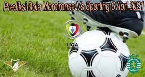 Prediksi Bola Moreirense Vs Sporting 6 Aprl 2021