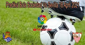 Prediksi Bola Sociedad Vs Sevilla 18 April 2021
