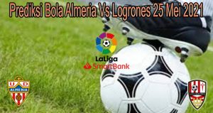 Prediksi Bola Almeria Vs Logrones 25 Mei 2021