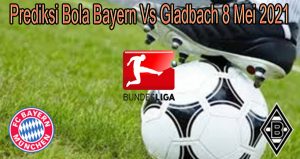 Prediksi Bola Bayern Vs Gladbach 8 Mei 2021