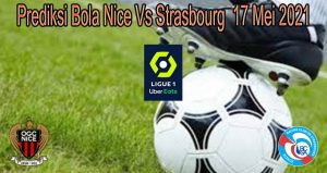 Prediksi Bola Nice Vs Strasbourg 17 Mei 2021