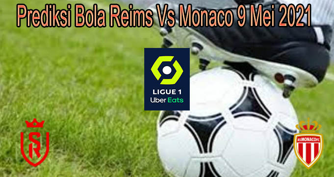 Prediksi Bola Reims Vs Monaco 9 Mei 2021
