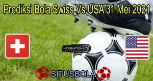 Prediksi Bola Swiss Vs USA 31 Mei 2021