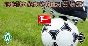 Prediksi Bola Werder Vs Gladbach 22 Mei 2021