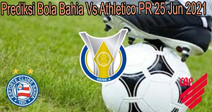 Prediksi Bola Bahia Vs Athletico PR 25 Jun 2021