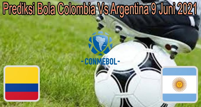Prediksi Bola Colombia Vs Argentina 9 Juni 2021