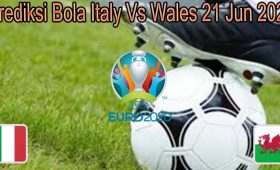 Prediksi Bola Italy Vs Wales 21 Jun 2021