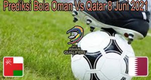 Prediksi Bola Oman Vs Qatar 8 Juni 2021