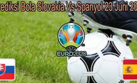 Prediksi Bola Slovakia Vs Spanyol 23 Juni 2021