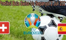 Prediksi Bola Swiss Vs Sepanyol 2 Juli 2021