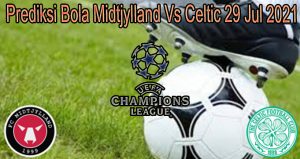 Prediksi Bola Midtjylland Vs Celtic 29 Jul 2021