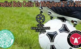 Prediksi Bola Celtic Vs Midtjylland 21 Jul 2021