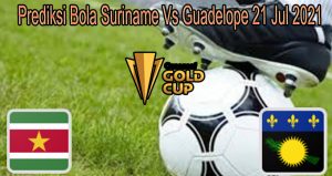 Prediksi Bola Suriname Vs Guadelope 21 Jul 2021
