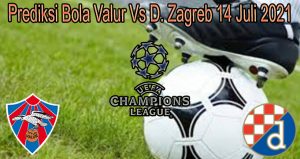 Prediksi Bola Valur Vs D. Zagreb 14 Juli 2021
