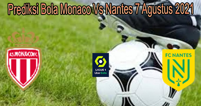 Prediksi Bola Monaco Vs Nantes 7 Agustus 2021