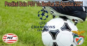Prediksi Bola PSV Vs Benfica 25 Agustus 2021