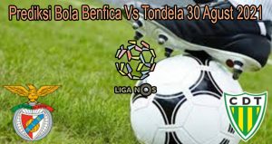 Prediksi Bola Benfica Vs Tondela 30 Agust 2021