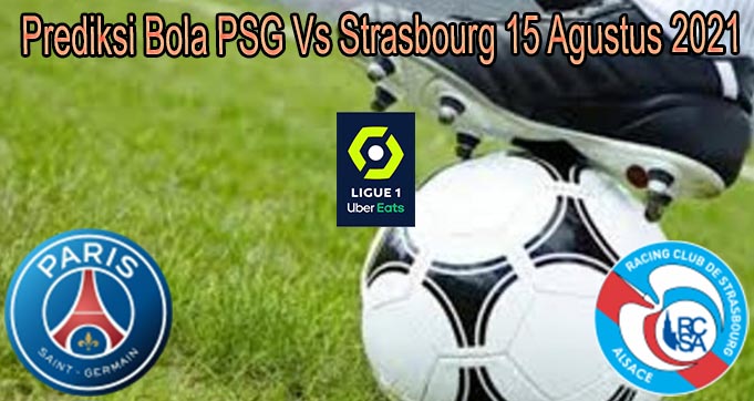 Prediksi Bola PSG Vs Strasbourg 15 Agustus 2021