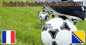 Prediksi Bola Prancis Vs Bosnia 2 Septem 2021