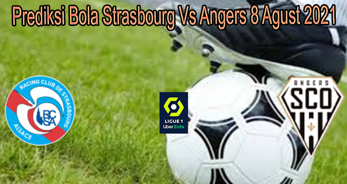 Prediksi Bola Strasbourg Vs Angers 8 Agust 2021