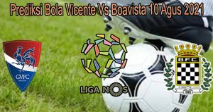 Prediksi Bola Vicente Vs Boavista 10 Agus 2021