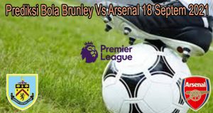 Prediksi Bola Brunley Vs Arsenal 18 Septem 2021
