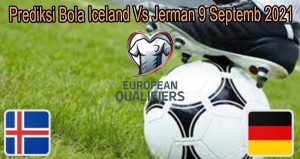 Prediksi Bola Iceland Vs Jerman 9 Septemb 2021