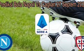 Prediksi Bola Napoli Vs Cagliari 27 Septem 2021